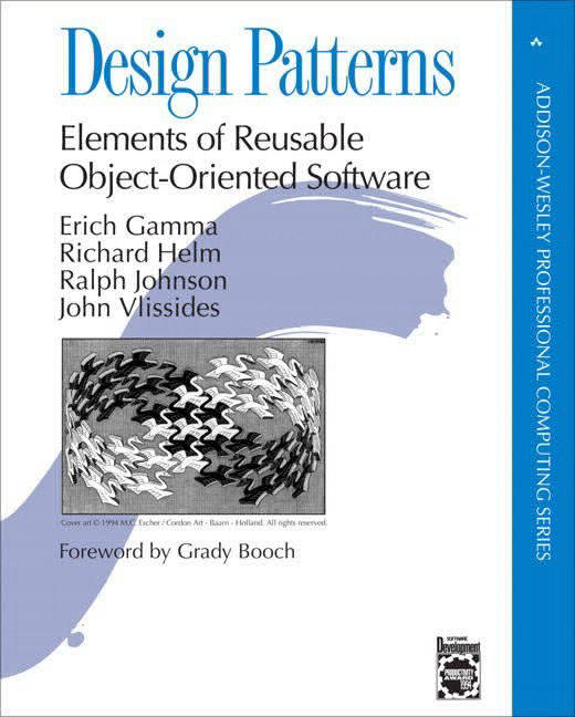 Design Patterns, Elements of Reusable Object-Oriented Software, Erich Gamma, Richard Helm, Ralph Johnson, John Vlissides
