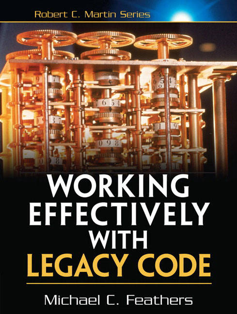 Working Effectively with Legacy Code, Michael C. Feathers